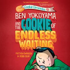 Ben Yokoyama and the Cookie of Endless Waiting Audiobook, by Matthew Swanson