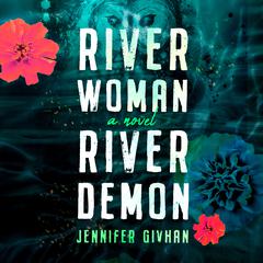 River Woman, River Demon: A Novel Audiobook, by Jennifer Givhan