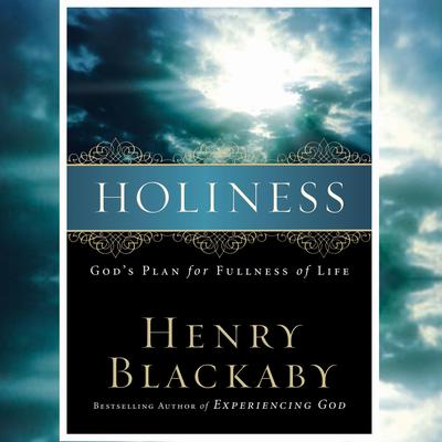 Holiness: Gods Plan for Fullness of Life Audiobook, by Henry Blackaby