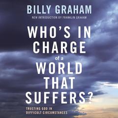 Whos In Charge of a World That Suffers?: Trusting God in Difficult Circumstances Audiobook, by Billy Graham
