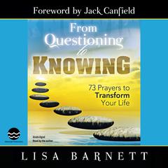 From Questioning to Knowing: Seventy-three Prayers to Transform Your Life Audiobook, by Lisa Barnett