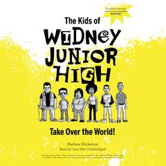 The Kids of Widney Junior High Take Over the World! Audiobook, by Mathew Klickstein