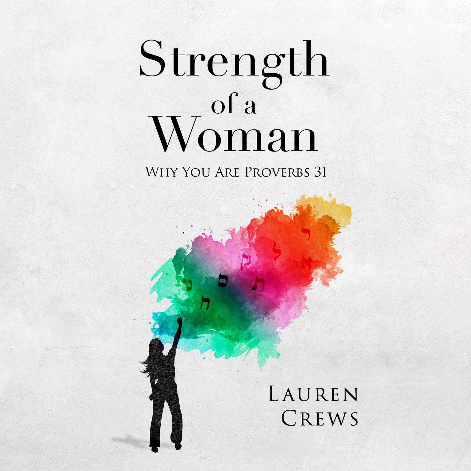 Strength of a Woman: Why You Are Proverbs 31 Audiobook, by Lauren Crews