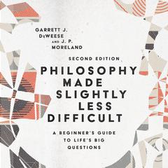 Philosophy Made Slightly Less Difficult: A Beginner's Guide to Life's Big Questions Audiobook, by 