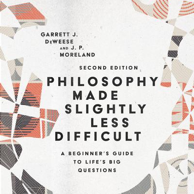 Philosophy Made Slightly Less Difficult: A Beginner's Guide to Life's Big Questions Audiobook, by J. P. Moreland