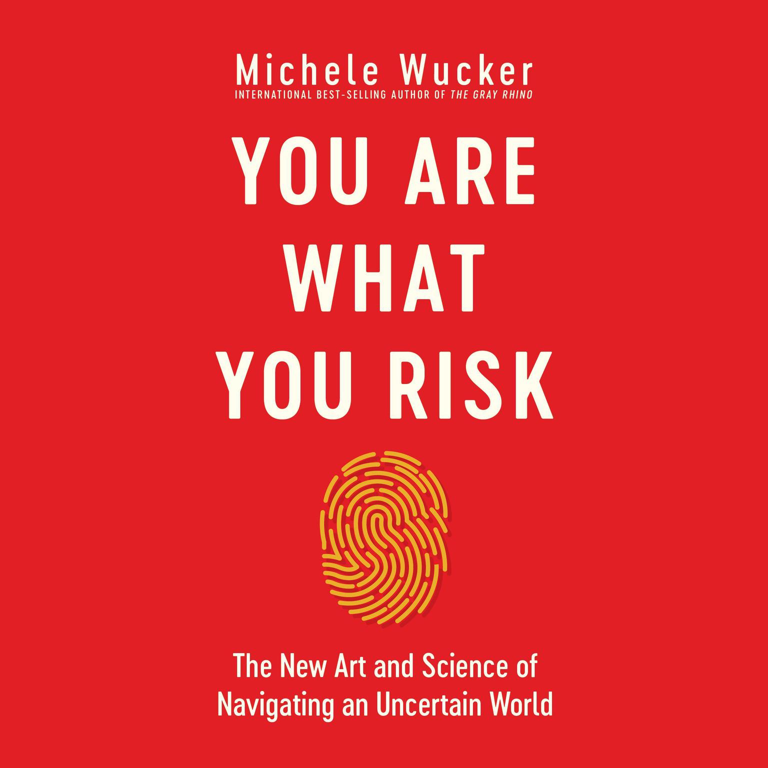 You Are What You Risk: The New Art and Science of Navigating an Uncertain World Audiobook, by Michele Wucker