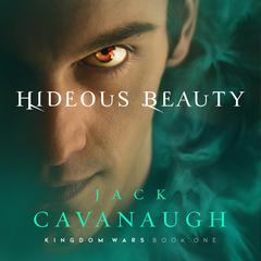 Hideous Beauty Audiobook, by Jack Cavanaugh