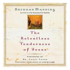 The Relentless Tenderness of Jesus Audiobook, by Brennan Manning