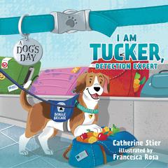 I am Tucker, Detection Expert Audiobook, by Catherine Stier