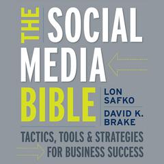 The Social Media Bible: Tactics, Tools, and Strategies for Business Success Audiobook, by David K. Brake