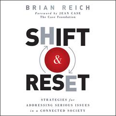 Shift and Reset: Strategies for Addressing Serious Issues in a Connected Society Audiobook, by Jean Case, Brian Reich