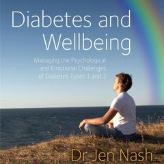 Diabetes and Wellbeing: Managing the Psychological and Emotional Challenges of Diabetes Types 1 and 2 Audiobook, by Jen Nash