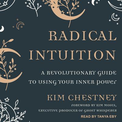 Radical Intuition: A Revolutionary Guide to Using Your Inner Power Audiobook, by Kim Chestney