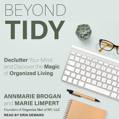 Beyond Tidy: Declutter Your Mind and Discover the Magic of Organized Living Audiobook, by Annmarie Brogan