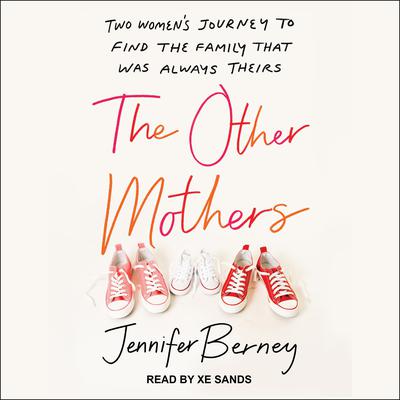The Other Mothers: Two Womens Journey to Find the Family That Was Always Theirs Audiobook, by Jennifer Berney