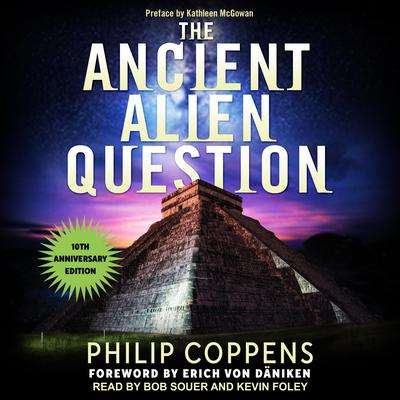 Ancient Alien Question, 10th Anniversary Edition: An Inquiry Into the Existence, Evidence, and Influence of Ancient Visitors Audiobook, by Philip Coppens