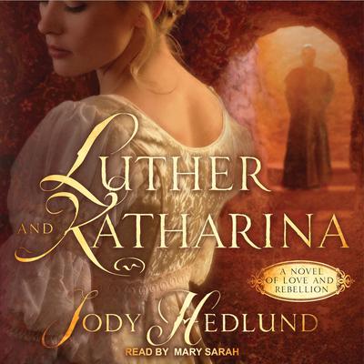 Luther and Katharina Audiobook, by Jody Hedlund