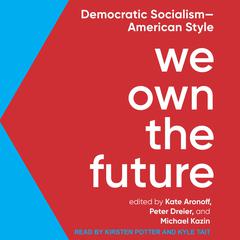 We Own the Future: Democratic Socialism-American Style Audiobook, by Michael Kazin