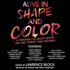 Alive in Shape and Color: 17 Paintings by Great Artists and the Stories They Inspired Audiobook, by Lawrence Block