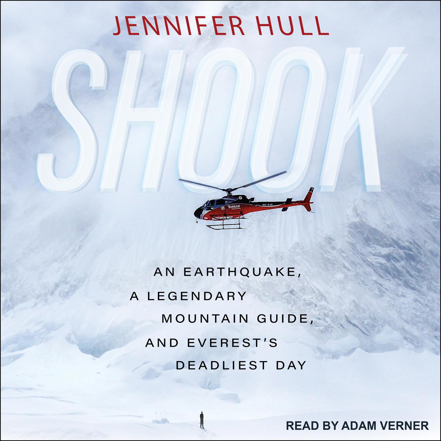 Shook: An Earthquake, a Legendary Mountain Guide, and Everests Deadliest Day Audiobook, by Jennifer Hull