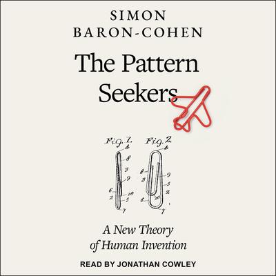 The Pattern Seekers: How Autism Drives Human Invention Audiobook, by Simon Baron-Cohen