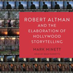 Robert Altman and the Elaboration of Hollywood Storytelling Audiobook, by Mark Minett