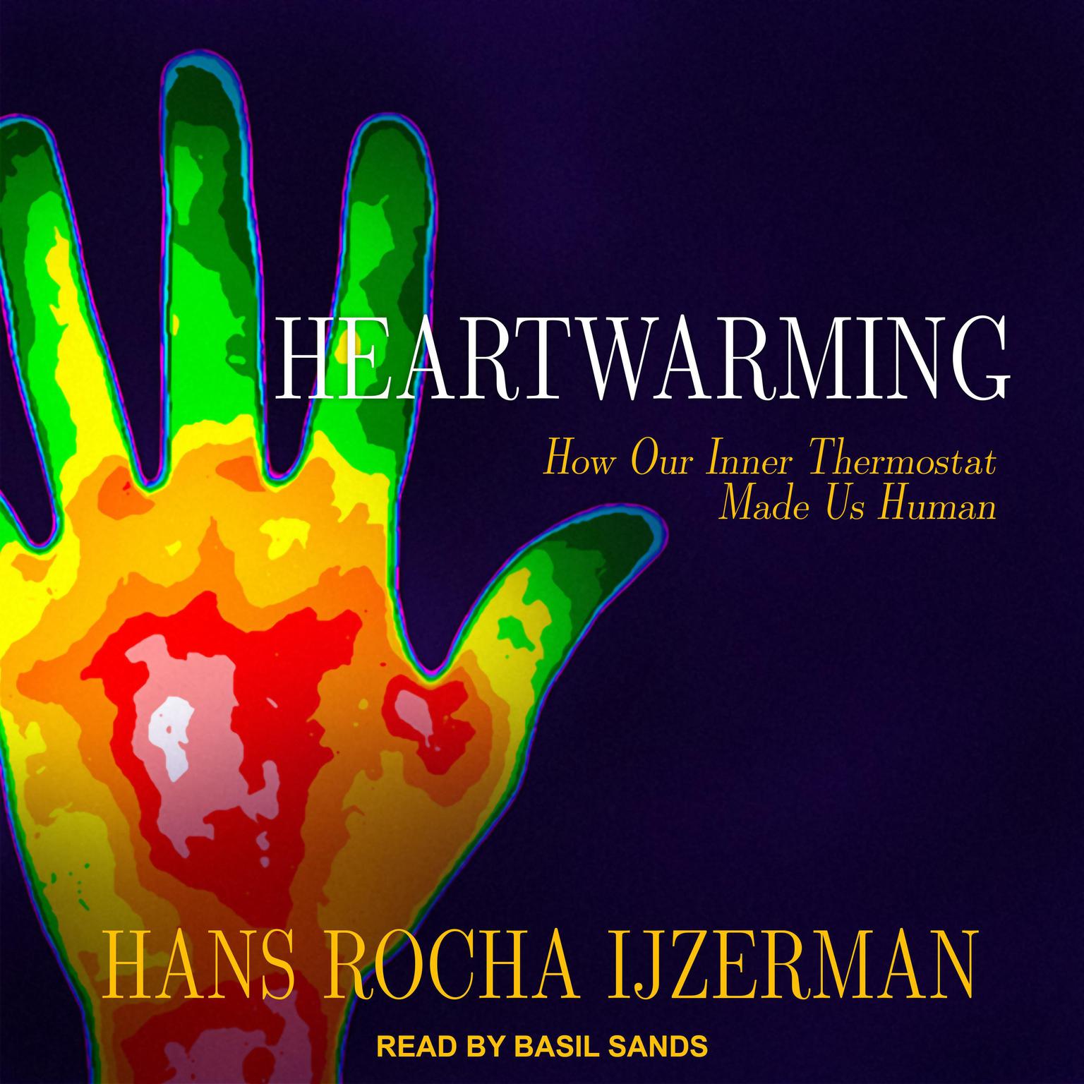 Heartwarming: How Our Inner Thermostat Made Us Human Audiobook, by Hans Rocha Ijzerman