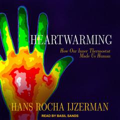 Heartwarming: How Our Inner Thermostat Made Us Human Audiobook, by Hans Rocha Ijzerman