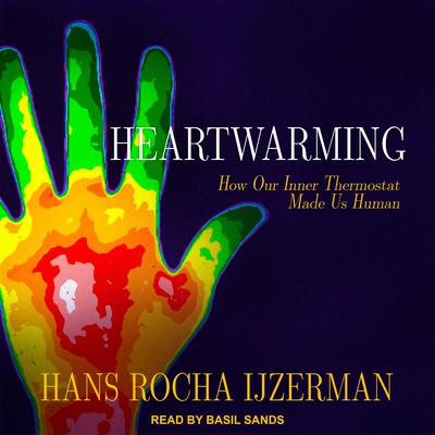 Heartwarming: How Our Inner Thermostat Made Us Human Audiobook, by 