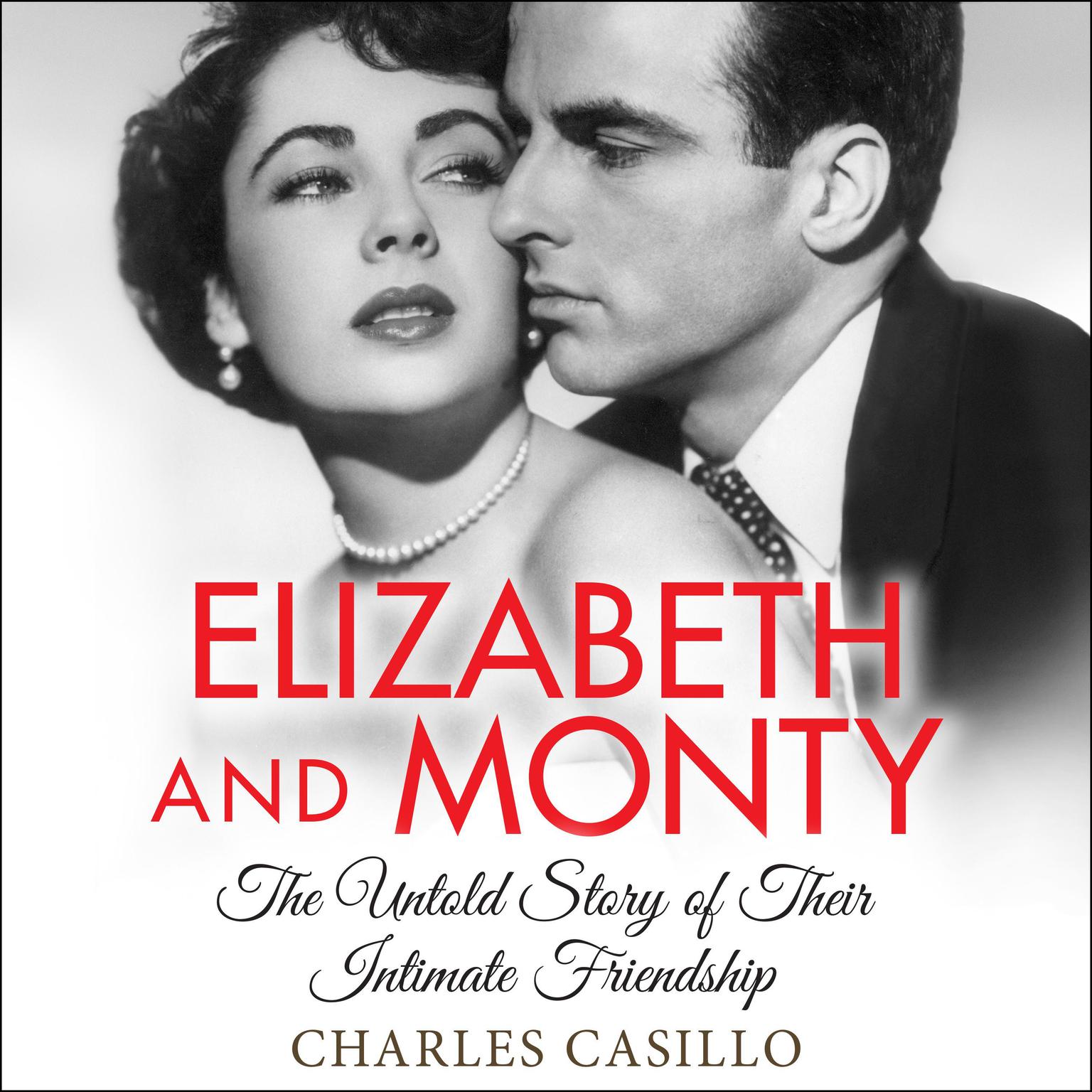 Elizabeth and Monty: The Untold Story of Their Intimate Friendship Audiobook, by Charles Casillo
