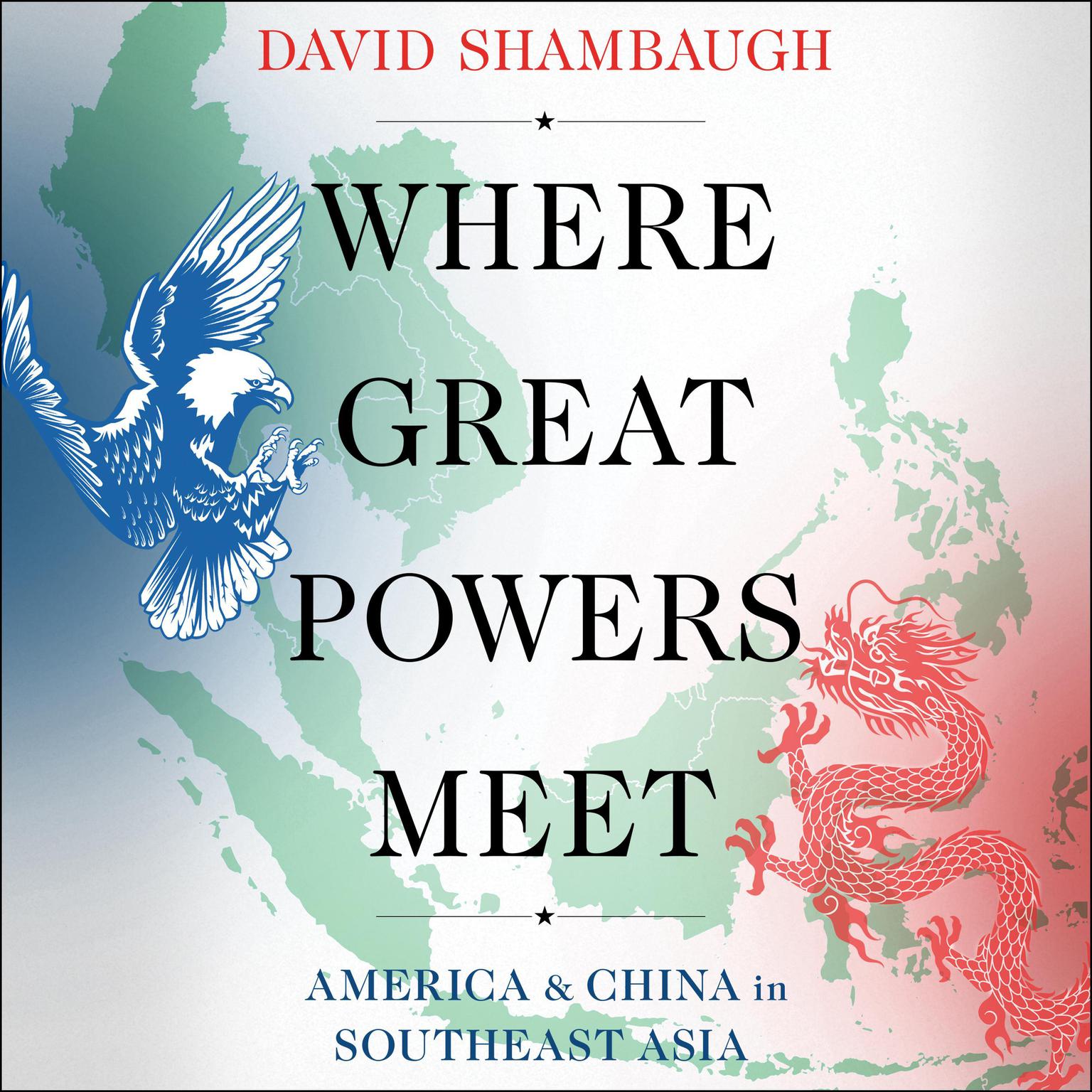 Where Great Powers Meet: America and China in Southeast Asia Audiobook, by David Shambaugh