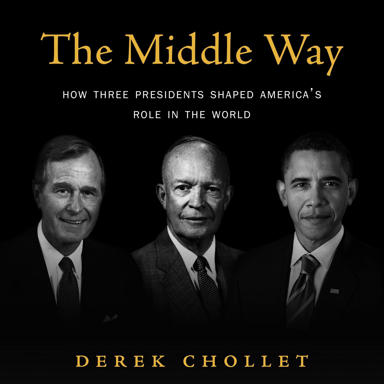 The Middle Way: How Three Presidents Shaped America’s Role in the World Audiobook, by Derek Chollet