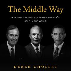 The Middle Way: How Three Presidents Shaped America’s Role in the World Audiobook, by Derek Chollet
