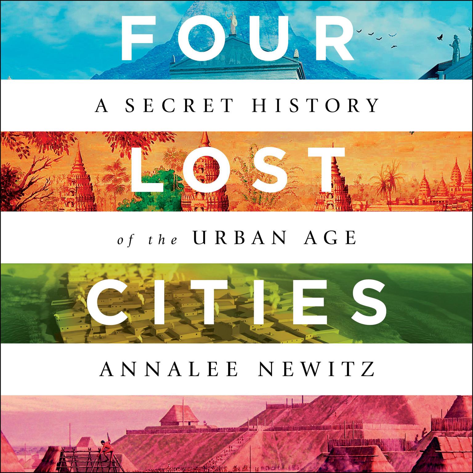 Four Lost Cities: A Secret History of the Urban Age Audiobook, by Annalee Newitz