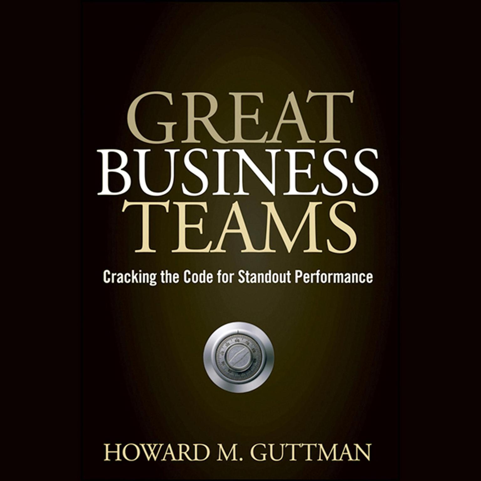 Great Business Teams: Cracking the Code for Standout Performance Audiobook, by Howard M.  Guttman