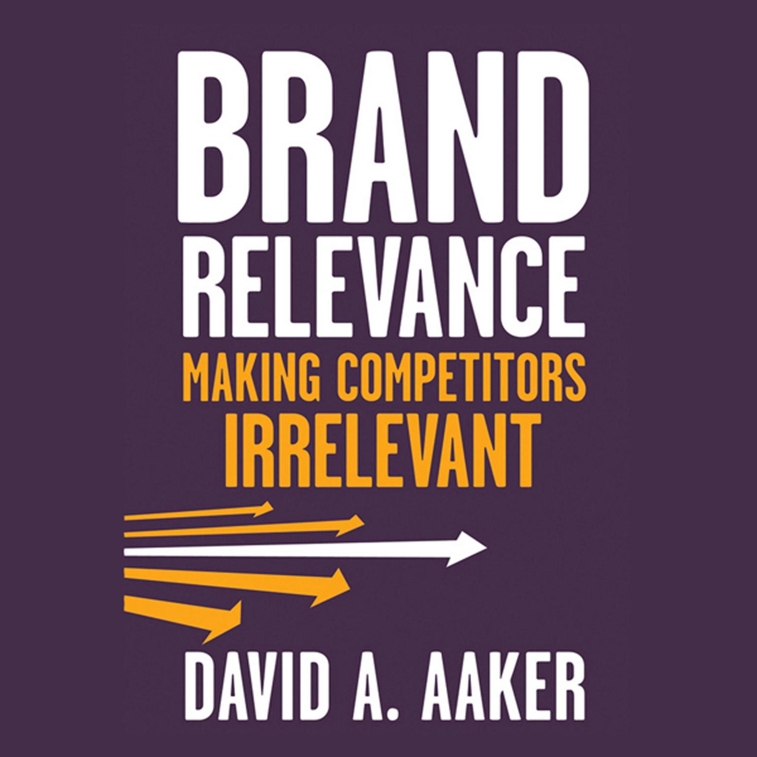 Brand Relevance: Making Competitors Irrelevant Audiobook, by David Aaker