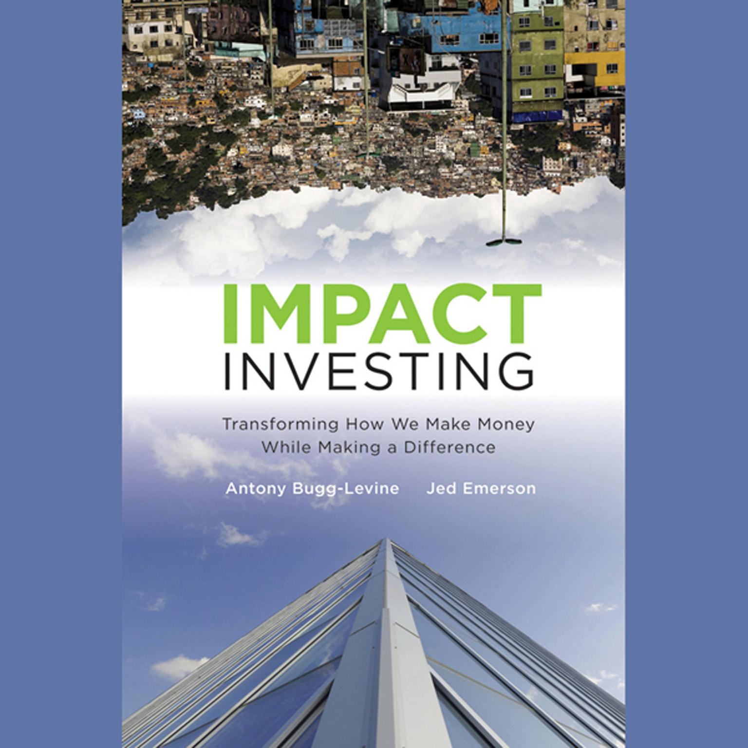Impact Investing: Transforming How We Make Money While Making a Difference Audiobook, by Antony Bugg-Levine