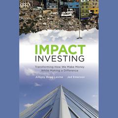 Impact Investing: Transforming How We Make Money While Making a Difference Audiobook, by Antony Bugg-Levine
