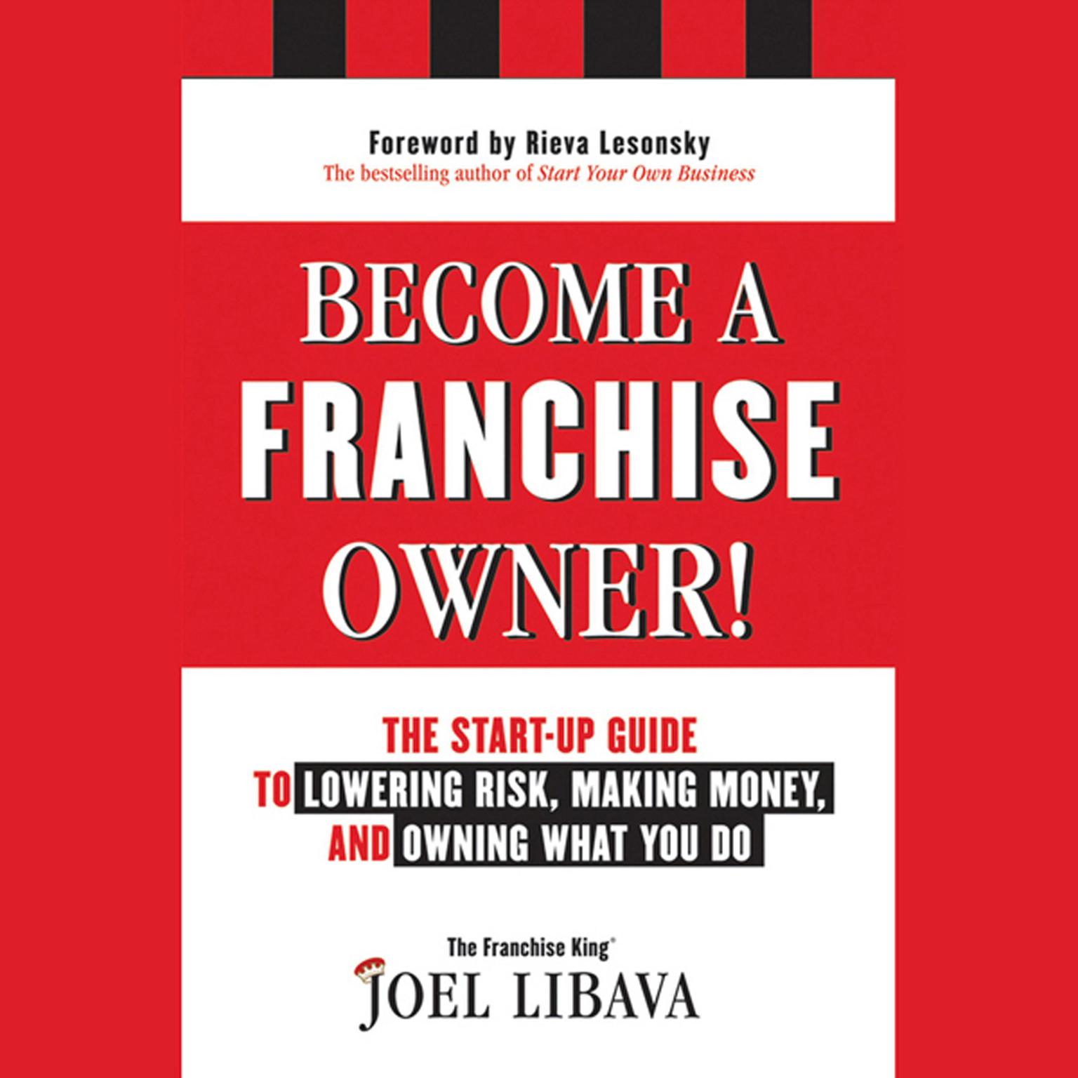 Become a Franchise Owner!: The Start-Up Guide to Lowering Risk, Making Money, and Owning What you Do Audiobook, by Joel Libava
