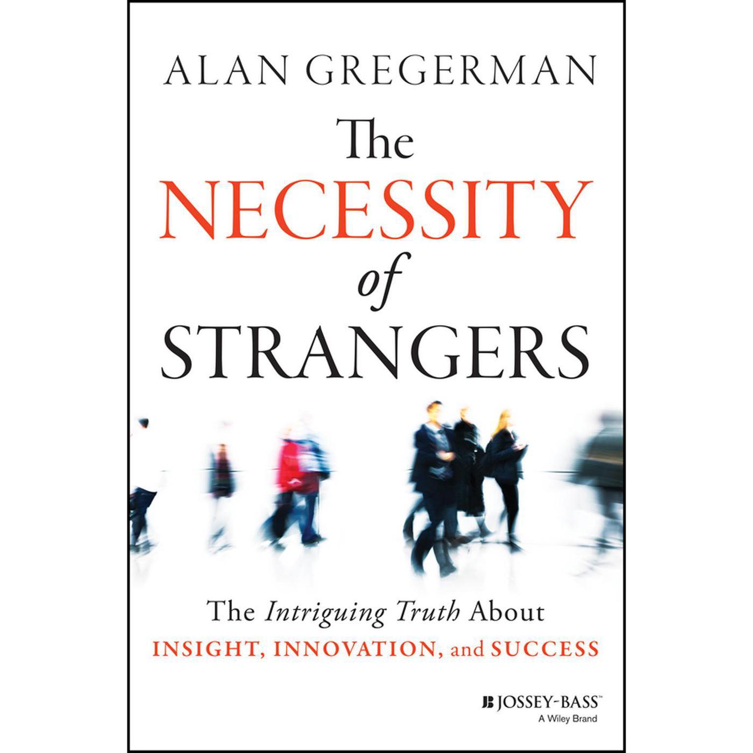 The Necessity of Strangers: The Intriguing Truth About Insight, Innovation, and Success Audiobook, by Alan Gregerman