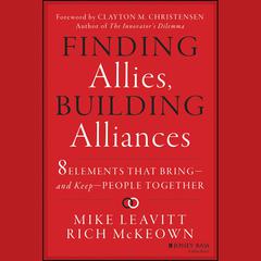 Finding Allies, Building Alliances: 8 Elements that Bring--and Keep--People Together Audiobook, by Mike Leavitt
