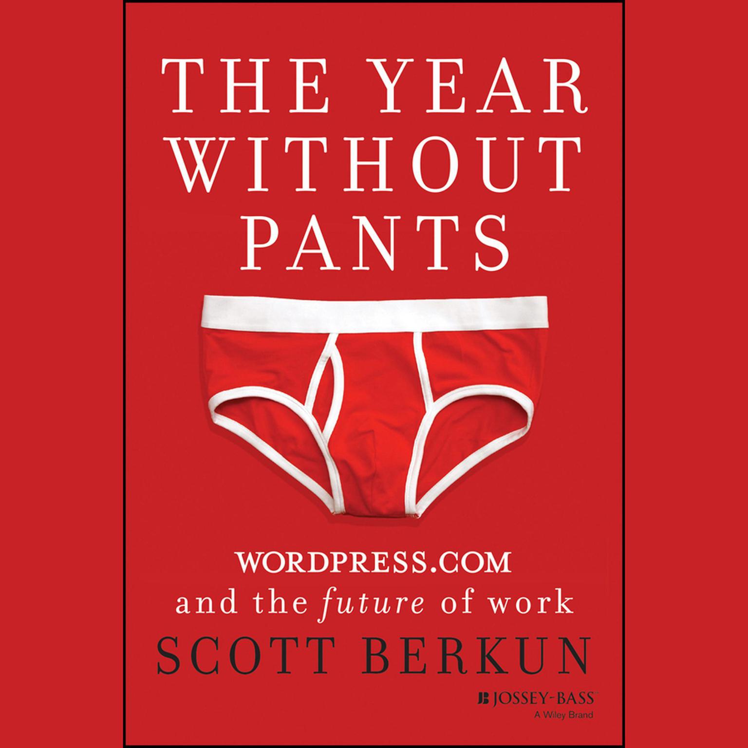 The Year Without Pants: WordPress.com and the Future of Work Audiobook, by Scott Berkun