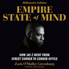 Empire State of Mind: How Jay-Z Went From Street Corner to Corner Office Audiobook, by Zack O’Malley  Greenburg