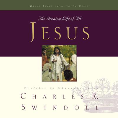 Great Lives: Jesus: The Greatest Life of All Audiobook, by Charles R. Swindoll