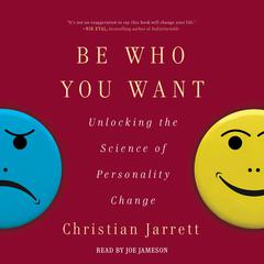 Be Who You Want: Unlocking the Science of Personality Change Audiobook, by Christian Jarrett