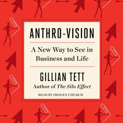 Anthro-Vision: A New Way to See in Business and Life Audiobook, by 