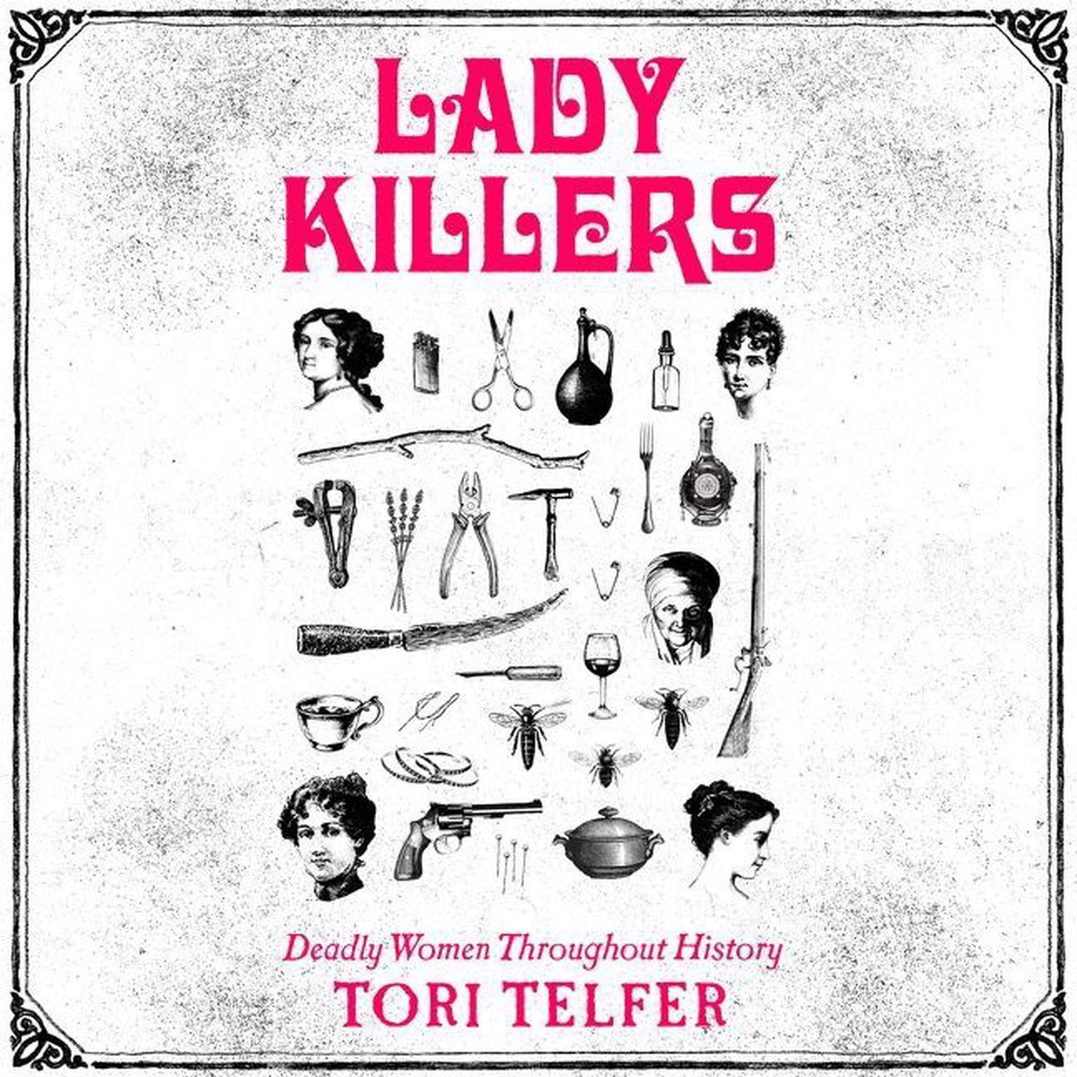 Lady Killers: Deadly Women Throughout History Audiobook, by Tori Telfer