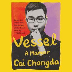 Vessel: A Memoir Audiobook, by Cai Chongda