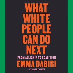 What White People Can Do Next: From Allyship to Coalition Audiobook, by Emma Dabiri