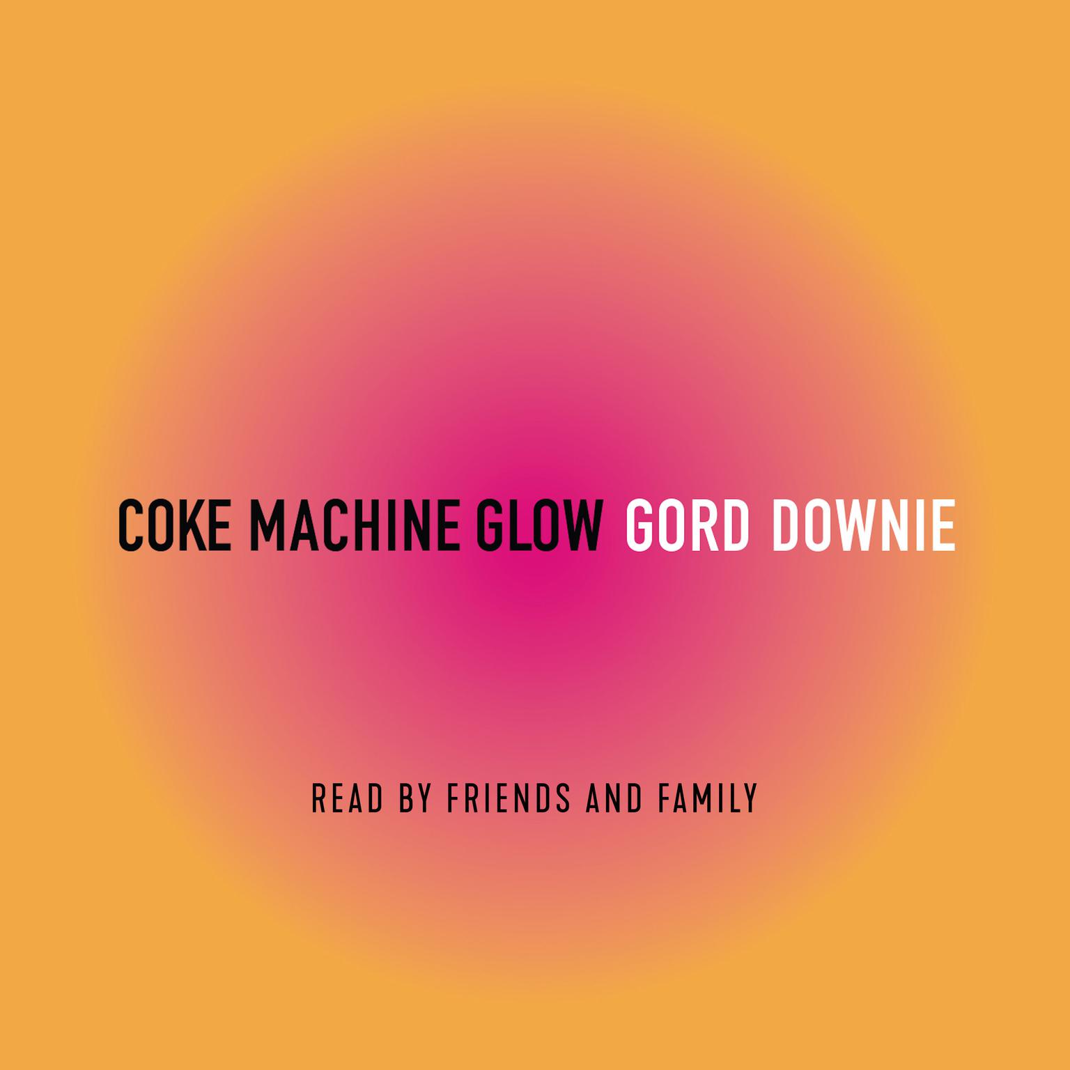 Coke Machine Glow Audiobook, by Gordon Downie